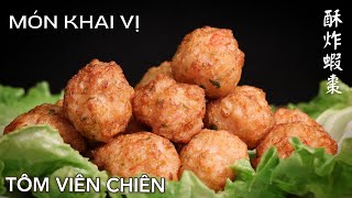 Tôm Viên Chiên  Món Khai Vị Nhà Hàng Người Hoa  Dễ làm và cực kỳ ngon  酥炸蝦棗。 [upl. by Chlo55]