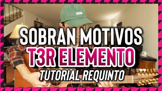 Sobran Motivos  T3R Elemento  Tutorial  REQUINTO  Guitarra [upl. by Nodnalb709]