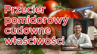 Przecier pomidorowy cudowne właściwości zdrowotne Udostepnijpl Zdrowie [upl. by Tessi359]