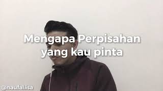 Mengapa Perpisahan Yang Kau Pinta Cover  Naufal isa [upl. by Holli]