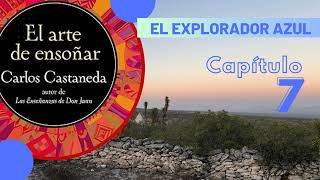 Cap 7  El Explorador Azul  El Arte de Ensoñar  Carlos Castaneda [upl. by Gonsalve224]