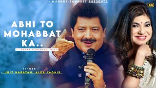 Abhi To Mohabbat Ka  Udit Narayan  Alka Yagnik  Best Hindi Song [upl. by Netsriik]