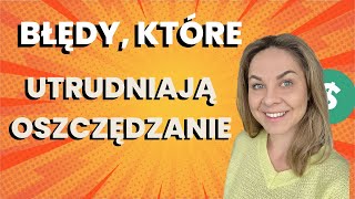 Błędy które utrudniają oszczędzanie pieniędzy 💵 [upl. by Enahpad]