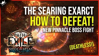 THE SEARING EXARCT  New Pinnacle Boss  How to Defeat Deathless Run  Path of Exile 317 [upl. by Weixel820]