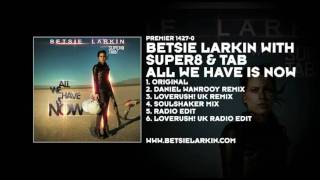 Betsie Larkin with Super8 amp Tab  All We Have Is Now Daniel Wanrooy Remix [upl. by Soracco]