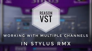 VST in Reason 95  Working with Multiple MIDI Channels in Stylus RMX [upl. by Malva]