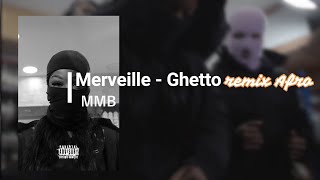 Merveille  Ghetto REMIX AFRO by MMB [upl. by Emili]