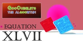 GooCubelets the Algoorithm Equation XLVII 47 [upl. by Iruahs]