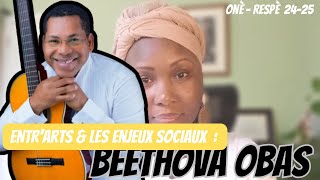 Entre les Arts amp les enjeux sociaux  Beethova OBAS « L’homme n’avait rien fait pas d’argent » [upl. by Torras823]