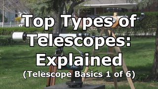 Top 3 Telescopes Types Explained Telescope Basics 1 of 6 [upl. by Shear]