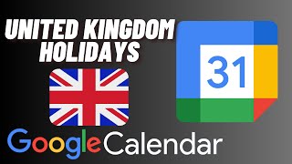 How to Add United Kingdom Holidays to Google Calendar [upl. by Belamy626]