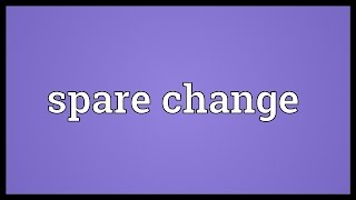 Spare change Meaning [upl. by Lorenzana]