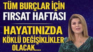 TÜM BURÇLAR İÇİN FIRSAT HAFTASI HAYATINIZDA KÖKLÜ DEĞİŞİKLİKLER OLACAK BORÇLARDAN KURTULMAK İÇİN [upl. by Koblas]