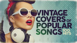 Vintage Covers Of Popular Songs 100 Hits [upl. by Anidem598]