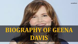 BIOGRAPHY OF GEENA DAVIS [upl. by Nannah]