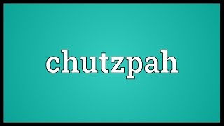 Chutzpah Meaning [upl. by Duer745]