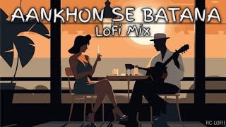 Aankhon Se Batana  LoFiMix SlowedReverb  Dikshant  RCLOFII [upl. by Pincince]