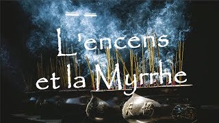 Lencens et la myrrhe  matières mystiques [upl. by Ahsyekal]