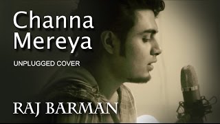 Channa Mereya Unplugged  Arijit Singh  Ae Dil Hai Mushkil  Raj Barman Cover [upl. by Ahkos]