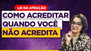 Lei da Atração Como Acreditar Quando Você Não Acredita [upl. by Concordia815]