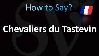 How to Pronounce Chevaliers du Tastevin [upl. by Rehpotsirh625]