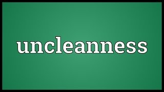 Uncleanness Meaning [upl. by Ahsataj846]