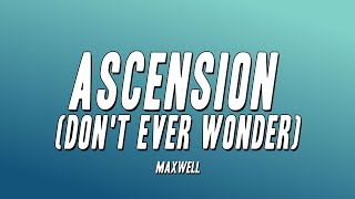 Maxwell  Ascension Dont Ever Wonder Lyrics [upl. by Gladys]