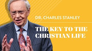 The Key to the Christian Life – Dr Charles Stanley [upl. by Yennaiv]