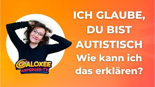 Ich glaube du bist autistisch Wie kann ich das erklären [upl. by Malas]