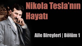 Nikola Teslanın Hayatı  Aile Bireyleri  Bölüm 1 [upl. by Fleeta]