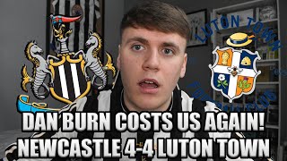 DAN BURN COSTS US AGAIN NEWCASTLE VS LUTON TOWN 44 [upl. by Stacee]