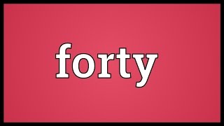 Forty Meaning [upl. by Mackintosh220]