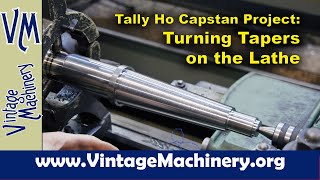 Tally Ho Capstan Project Using the Lathe Taper Attachment to Turn Tapers on the Main Shaft [upl. by Relluf]