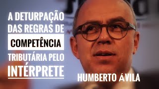 Humberto Ávila  Deturpação das Regras de Competência Tributária pelo Intérprete  ABRADT [upl. by Zehc429]