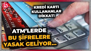 Şifre değişikliği zamanı Kredi kartı kullanıcıları dikkat İşte ATMlerde yasak gelen şifreler [upl. by Eilssel]