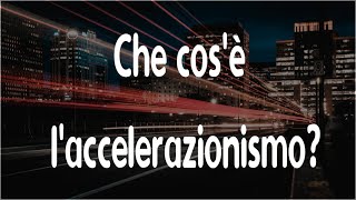 25 Che cosè laccelerazionismo [upl. by Nivrag]