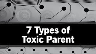 7 Types of Toxic Parent [upl. by Adnulahs]