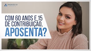 Quem tem 60 anos e 15 de contribuição pode se aposentar por idade [upl. by Yankee]