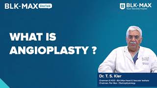 What is Angioplasty  Dr TS Kler [upl. by Reniti688]