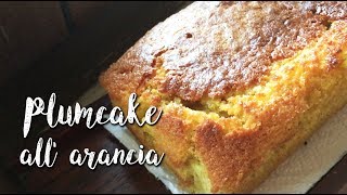 PLUMCAKE ALL ARANCIA  ricetta facile e veloce  easy recipes [upl. by Garber194]