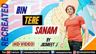 Bin Tere Sanam  Recreated  HD VIDEO  Jasmeet J [upl. by Ilyk31]