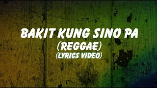 Bakit Kung Sino Pa Reggae Lyrics [upl. by Oswin]