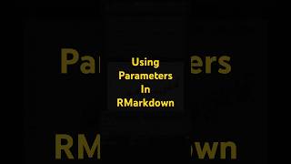 Using Parameters in R  RStudio and Markdown [upl. by Anuahsed]