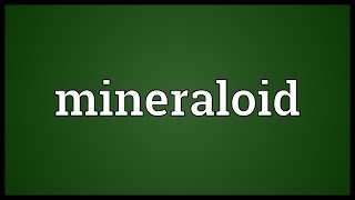 Mineraloid Meaning [upl. by Arihay209]