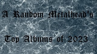 A Random Metalheads Top 10 Albums of 2023 [upl. by Sidwel]