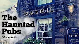 The Haunted Pubs of Haworth  West Yorkshire England [upl. by Seigler]