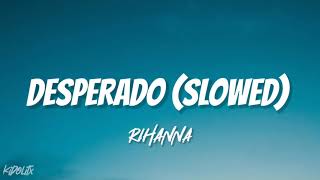 desperado  rihanna slowed  reverb tiktok version [upl. by Arhat945]