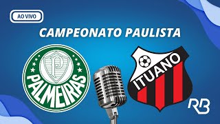 🔴 Palmeiras x Ituano  Campeonato Paulista  08022024  Rogério Assis e Mauro Beting [upl. by Nettie]