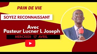 PASTEUR LUCNER L JOSEPH  SOYEZ RECONNAISSANT  MERCREDI 17 AVRIL [upl. by Ikey116]