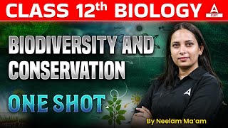 Class 12 Biology Biodiversity and Conservation in One Shot  By Neelam Maam [upl. by Nosnevets]